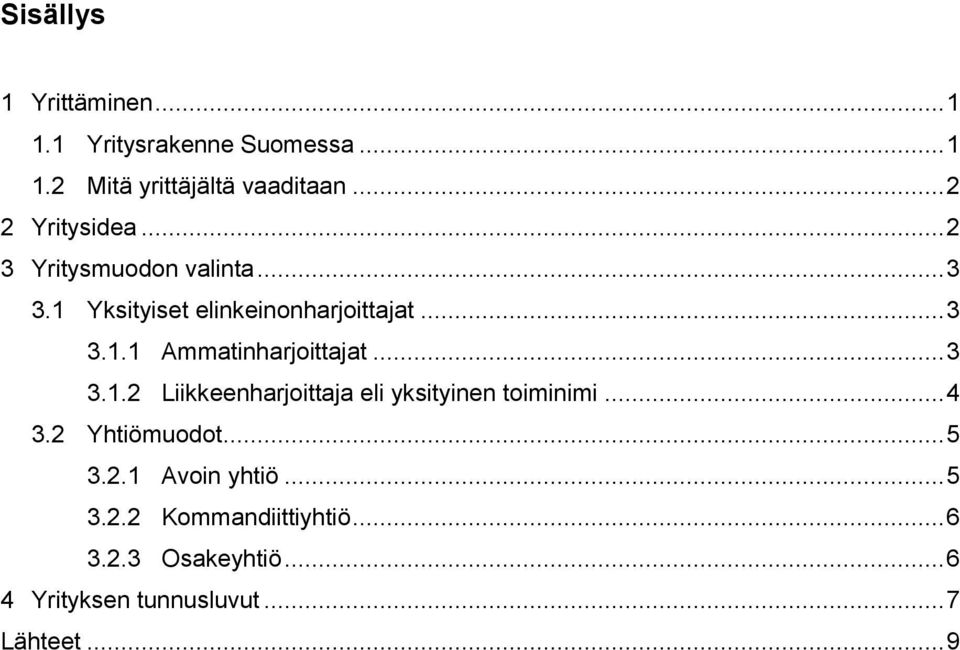 .. 3 3.1.2 Liikkeenharjoittaja eli yksityinen toiminimi... 4 3.2 Yhtiömuodot... 5 3.2.1 Avoin yhtiö.