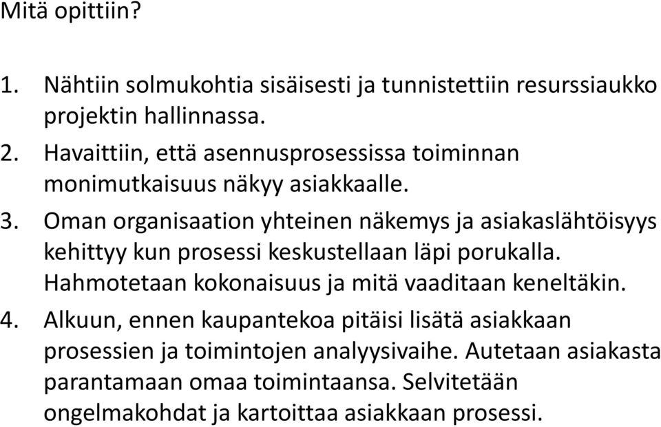 Oman organisaation yhteinen näkemys ja asiakaslähtöisyys kehittyy kun prosessi keskustellaan läpi porukalla.