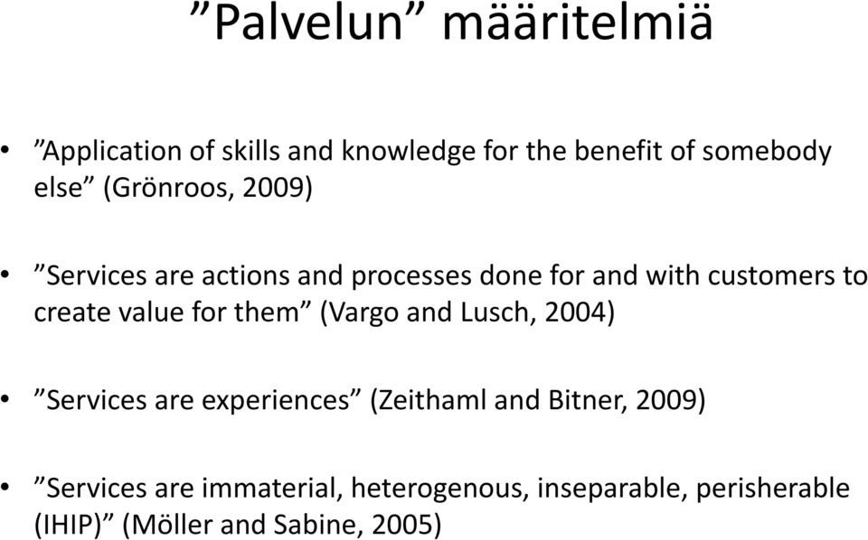 value for them (Vargo and Lusch, 2004) Services are experiences (Zeithaml and Bitner, 2009)