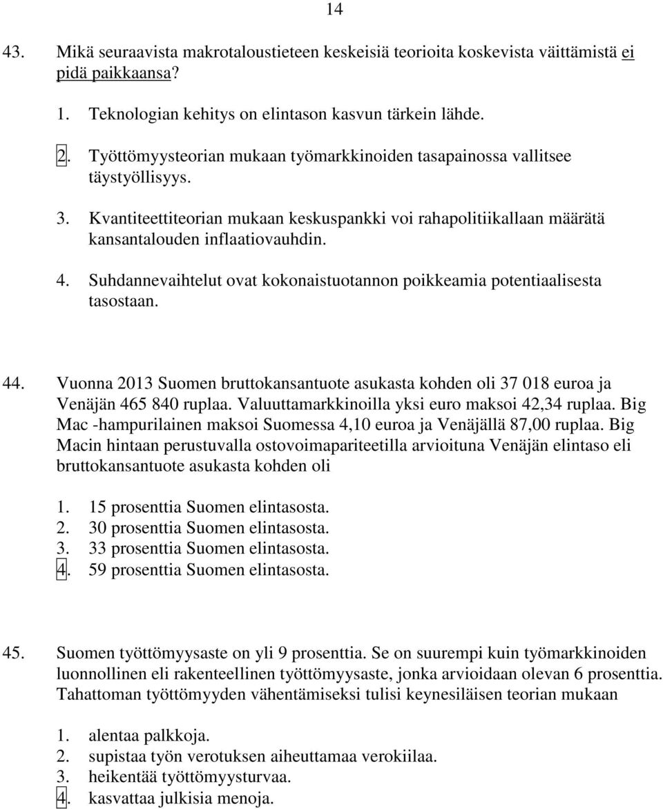 Suhdannevaihtelut ovat kokonaistuotannon poikkeamia potentiaalisesta tasostaan. 44. Vuonna 2013 Suomen bruttokansantuote asukasta kohden oli 37 018 euroa ja Venäjän 465 840 ruplaa.