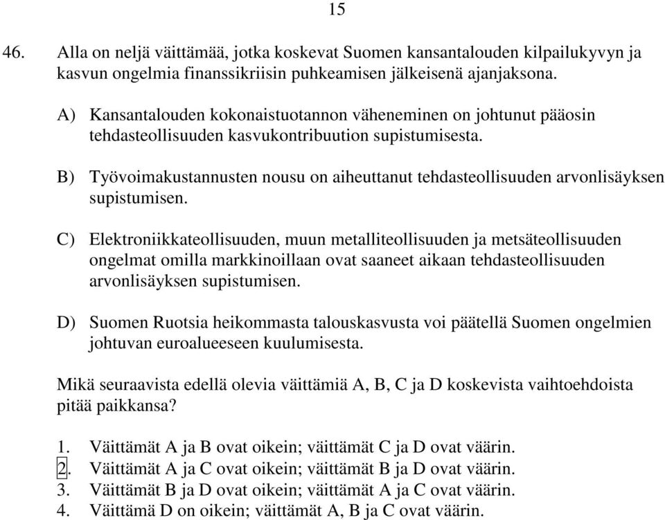 B) Työvoimakustannusten nousu on aiheuttanut tehdasteollisuuden arvonlisäyksen supistumisen.