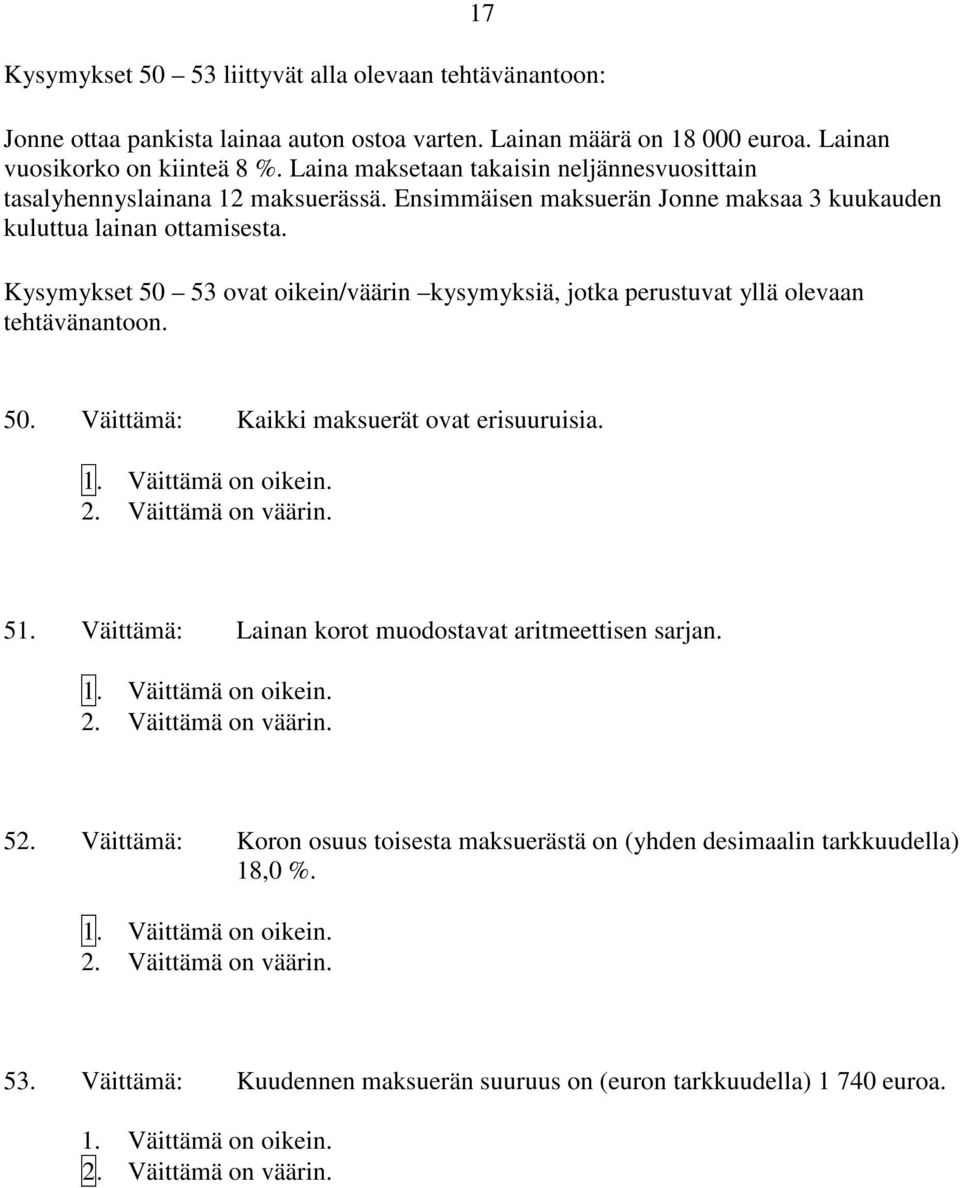 Kysymykset 50 53 ovat oikein/väärin kysymyksiä, jotka perustuvat yllä olevaan tehtävänantoon. 50. Väittämä: Kaikki maksuerät ovat erisuuruisia. 51.