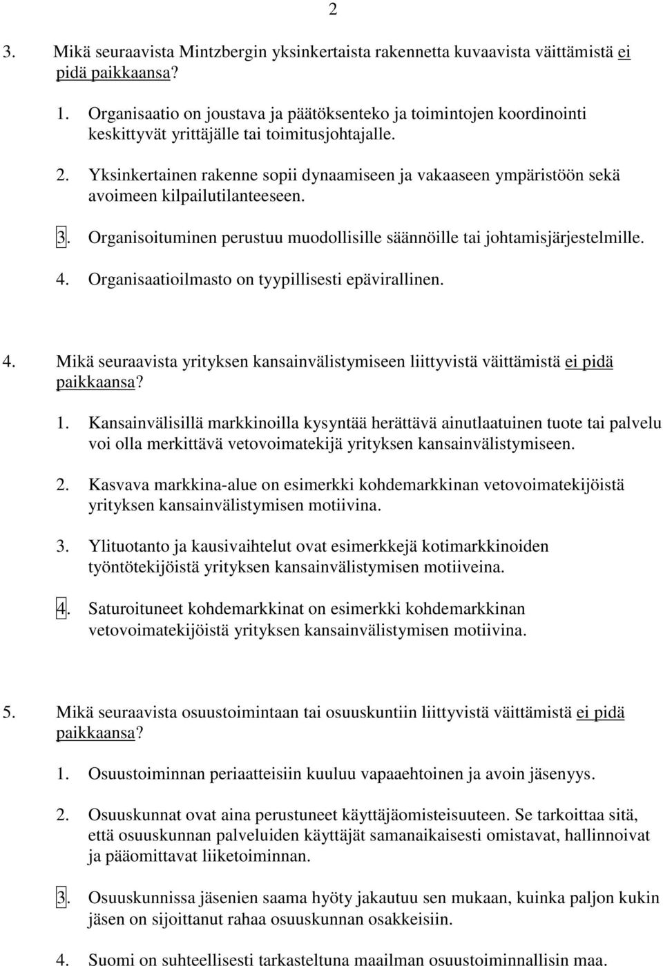 Yksinkertainen rakenne sopii dynaamiseen ja vakaaseen ympäristöön sekä avoimeen kilpailutilanteeseen. 3. Organisoituminen perustuu muodollisille säännöille tai johtamisjärjestelmille. 4.