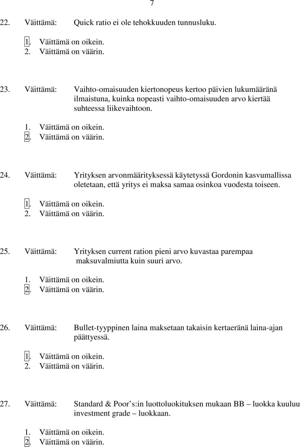 Väittämä: Yrityksen arvonmäärityksessä käytetyssä Gordonin kasvumallissa oletetaan, että yritys ei maksa samaa osinkoa vuodesta toiseen. 25.