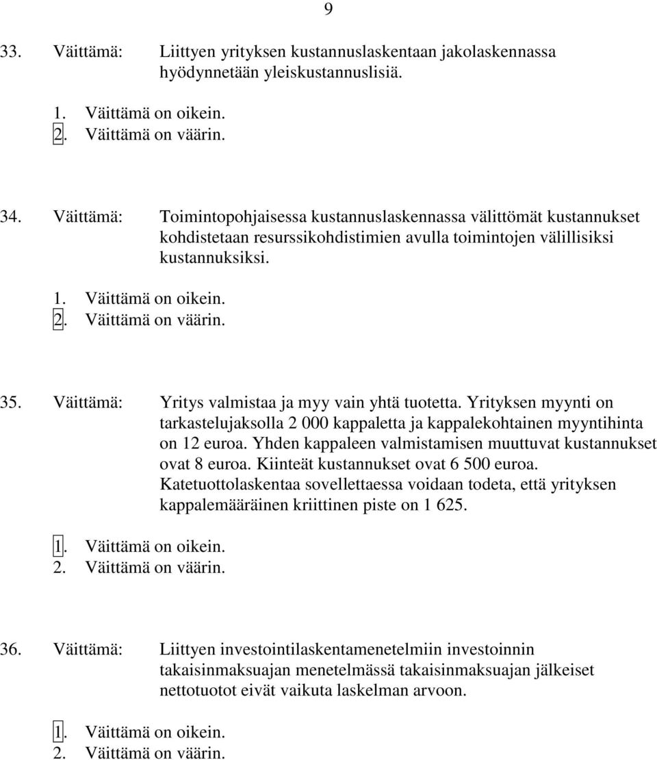 Väittämä: Yritys valmistaa ja myy vain yhtä tuotetta. Yrityksen myynti on tarkastelujaksolla 2 000 kappaletta ja kappalekohtainen myyntihinta on 12 euroa.