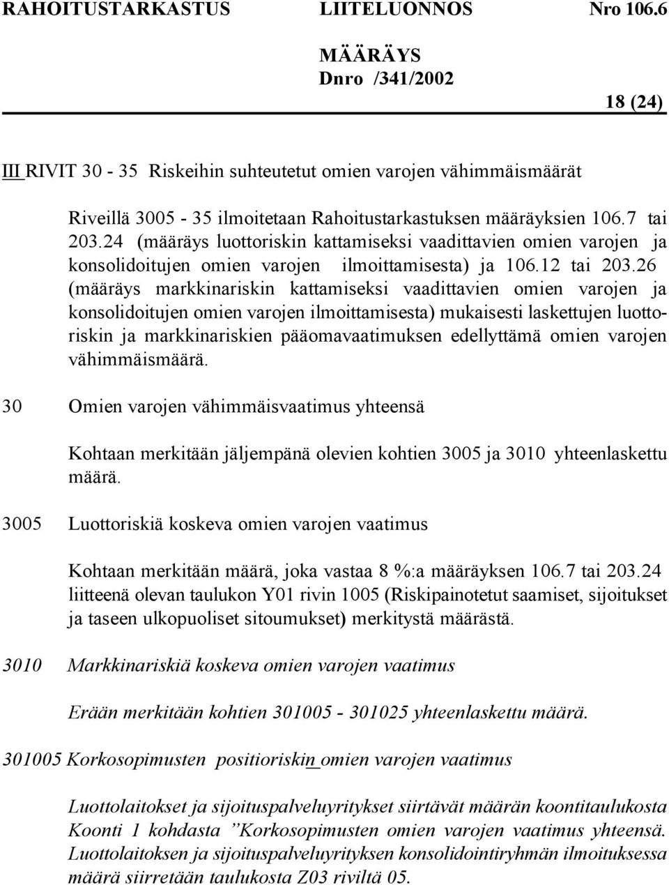 26 (määräys markkinariskin kattamiseksi vaadittavien omien varojen ja konsolidoitujen omien varojen ilmoittamisesta) mukaisesti laskettujen luottoriskin ja markkinariskien pääomavaatimuksen
