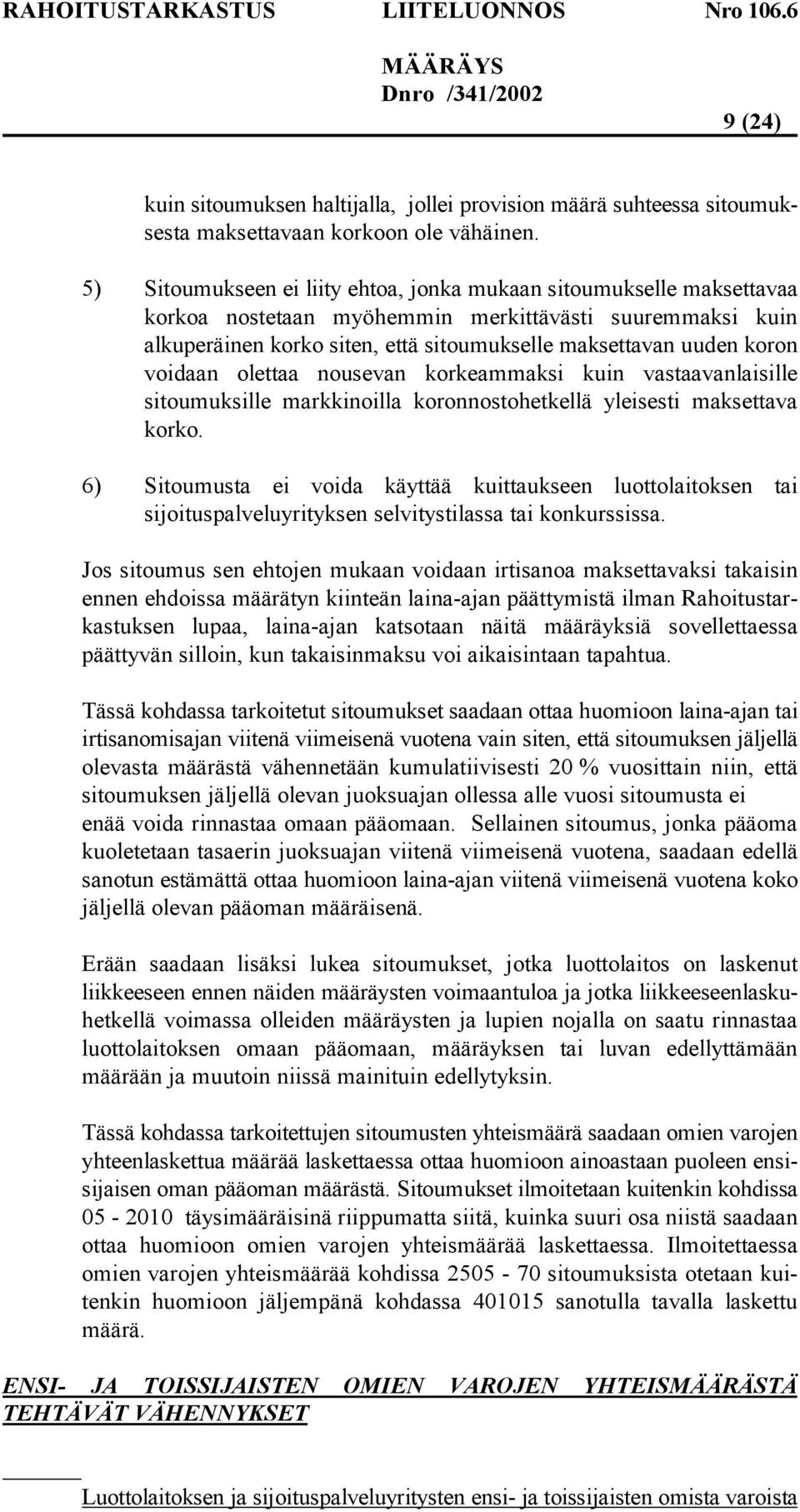 voidaan olettaa nousevan korkeammaksi kuin vastaavanlaisille sitoumuksille markkinoilla koronnostohetkellä yleisesti maksettava korko.