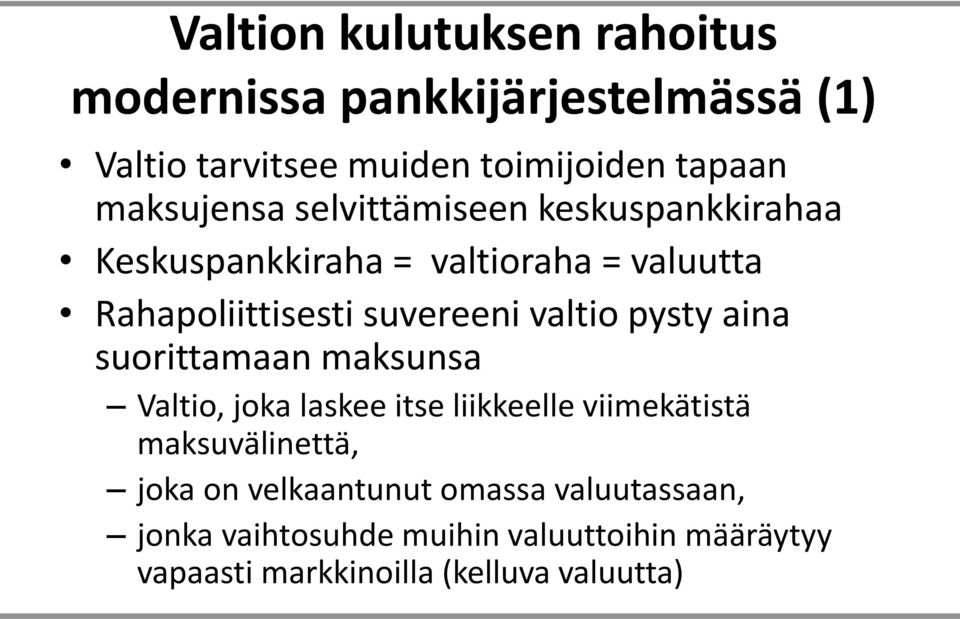 valtio pysty aina suorittamaan maksunsa Valtio, joka laskee itse liikkeelle viimekätistä maksuvälinettä, joka on