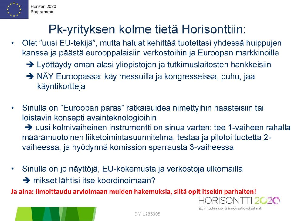 loistavin konsepti avainteknologioihin uusi kolmivaiheinen instrumentti on sinua varten: tee 1-vaiheen rahalla määrämuotoinen liiketoimintasuunnitelma, testaa ja pilotoi tuotetta 2- vaiheessa, ja