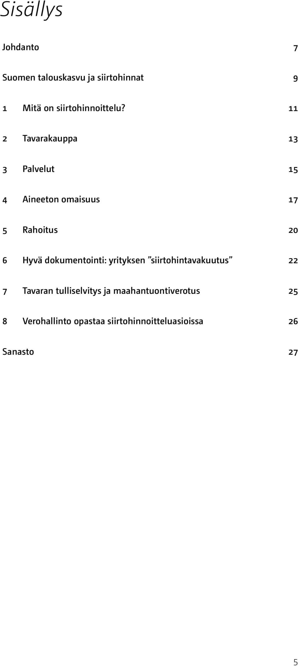 11 2 Tavarakauppa 13 3 Palvelut 15 4 Aineeton omaisuus 17 5 Rahoitus 20 6 Hyvä