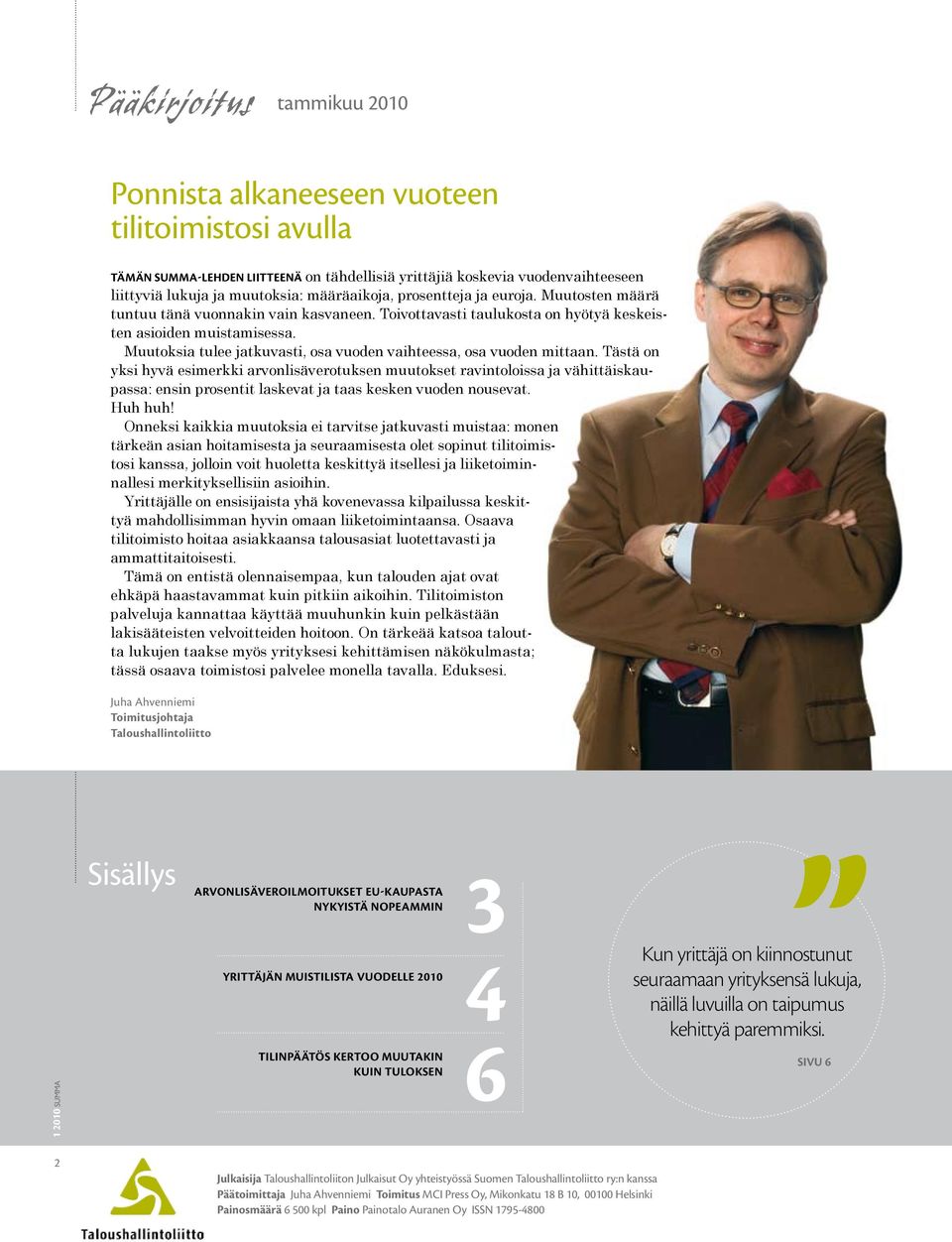 Muutoksia tulee jatkuvasti, osa vuoden vaihteessa, osa vuoden mittaan.