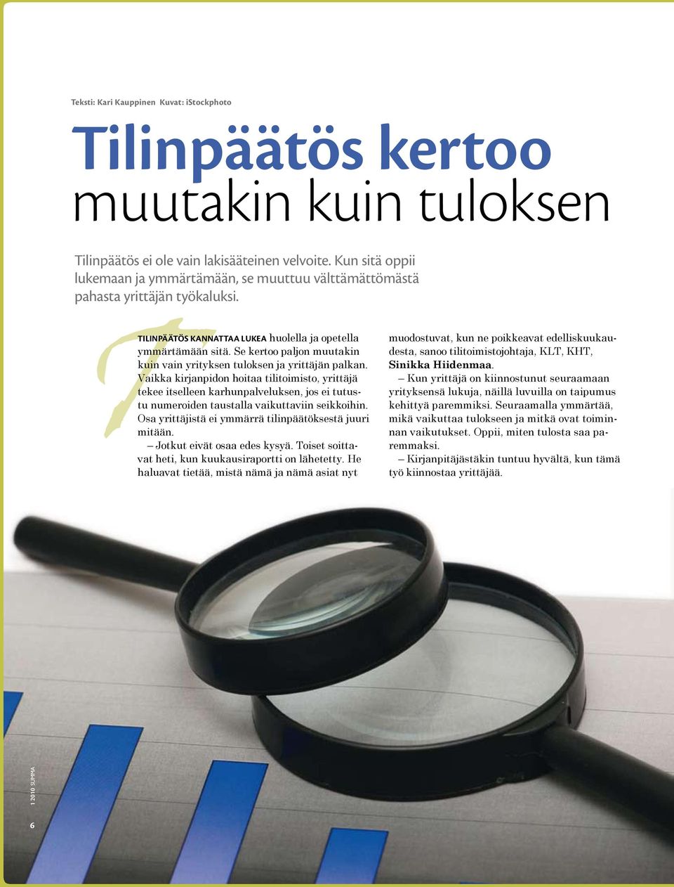 Se kertoo paljon muutakin kuin vain yrityksen tuloksen ja yrittäjän palkan.