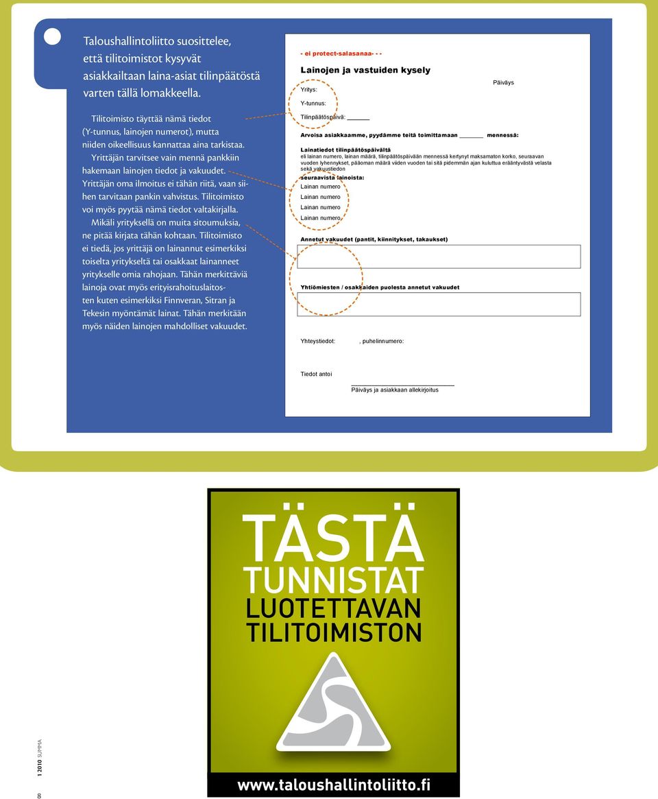 Yrittäjän oma ilmoitus ei tähän riitä, vaan siihen tarvitaan pankin vahvistus. Tilitoimisto voi myös pyytää nämä tiedot valtakirjalla.