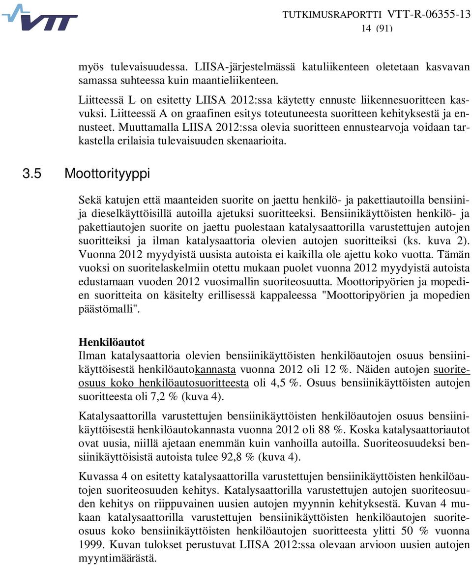 Muuttamalla LIISA 2012:ssa olevia suoritteen ennustearvoja voidaan tarkastella erilaisia tulevaisuuden skenaarioita. 3.