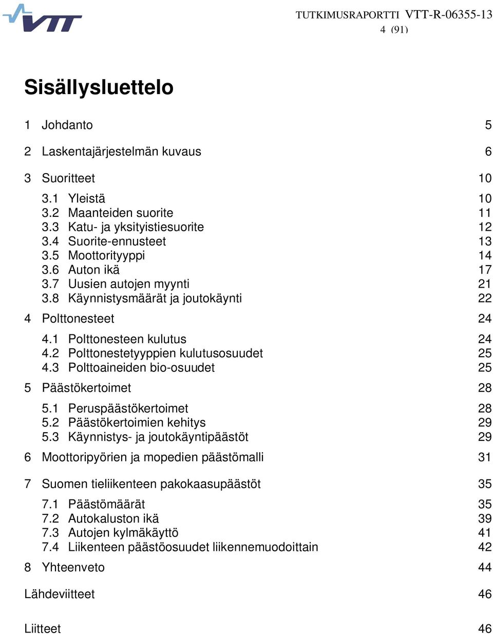 3 Polttoaineiden bio-osuudet 25 5 Päästökertoimet 28 5.1 Peruspäästökertoimet 28 5.2 Päästökertoimien kehitys 29 5.