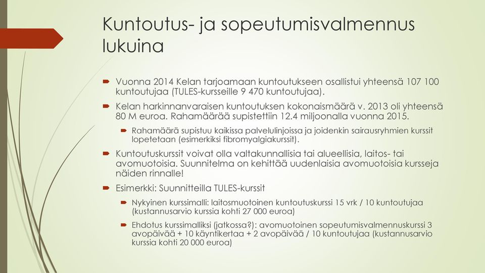 Rahamäärä supistuu kaikissa palvelulinjoissa ja joidenkin sairausryhmien kurssit lopetetaan (esimerkiksi fibromyalgiakurssit).