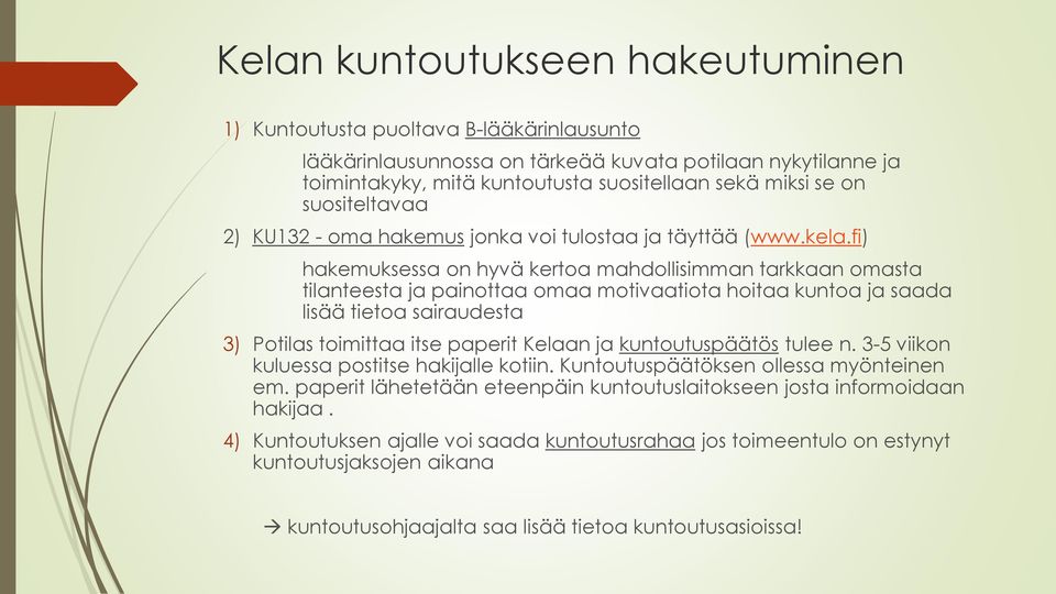 fi) hakemuksessa on hyvä kertoa mahdollisimman tarkkaan omasta tilanteesta ja painottaa omaa motivaatiota hoitaa kuntoa ja saada lisää tietoa sairaudesta 3) Potilas toimittaa itse paperit Kelaan ja