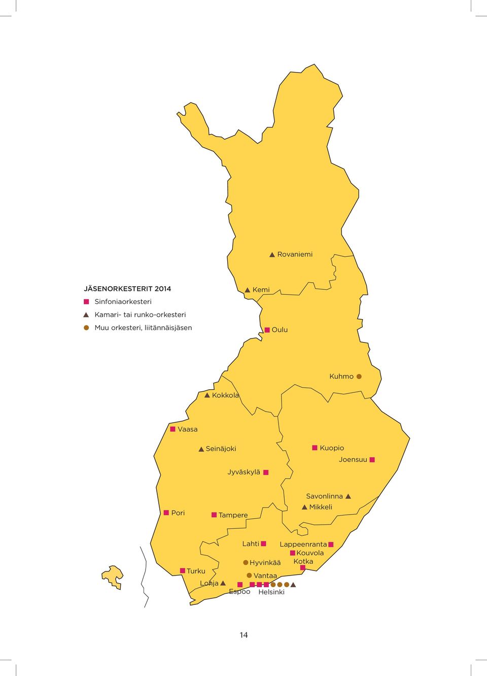 Vaasa Seinäjoki Jyväskylä Kuopio Joensuu Pori Tampere Savonlinna