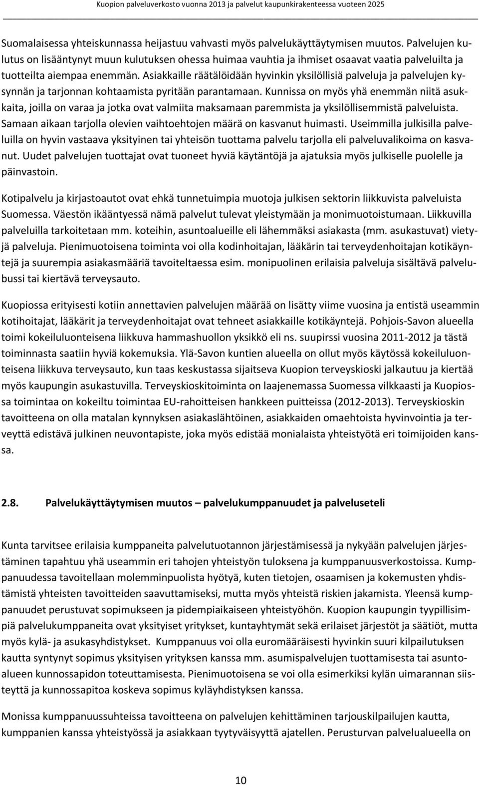 Asiakkaille räätälöidään hyvinkin yksilöllisiä palveluja ja palvelujen kysynnän ja tarjonnan kohtaamista pyritään parantamaan.