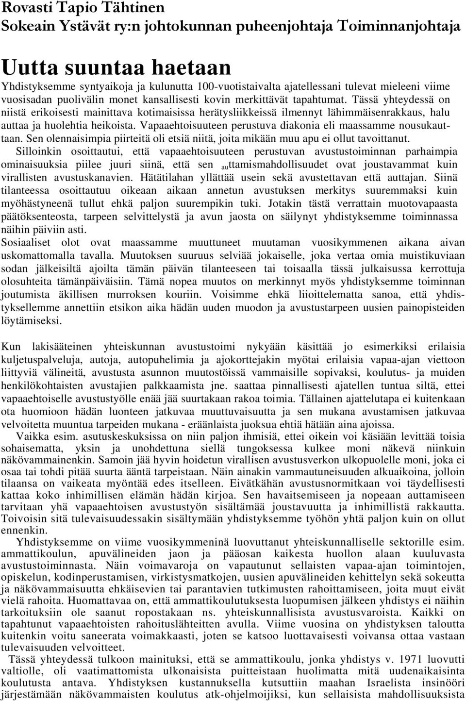 Tässä yhteydessä on niistä erikoisesti mainittava kotimaisissa herätysliikkeissä ilmennyt lähimmäisenrakkaus, halu auttaa ja huolehtia heikoista.