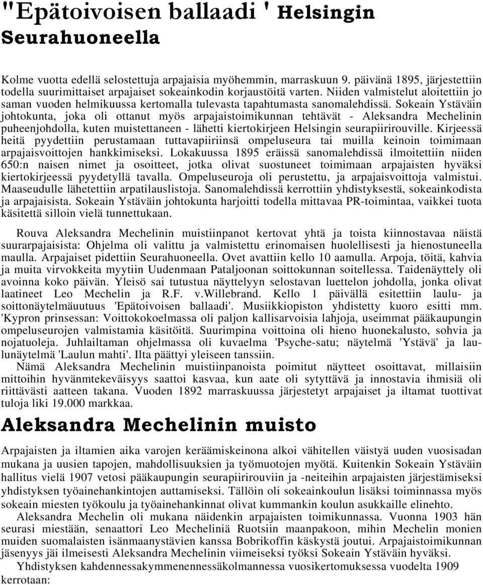 Niiden valmistelut aloitettiin jo saman vuoden helmikuussa kertomalla tulevasta tapahtumasta sanomalehdissä.