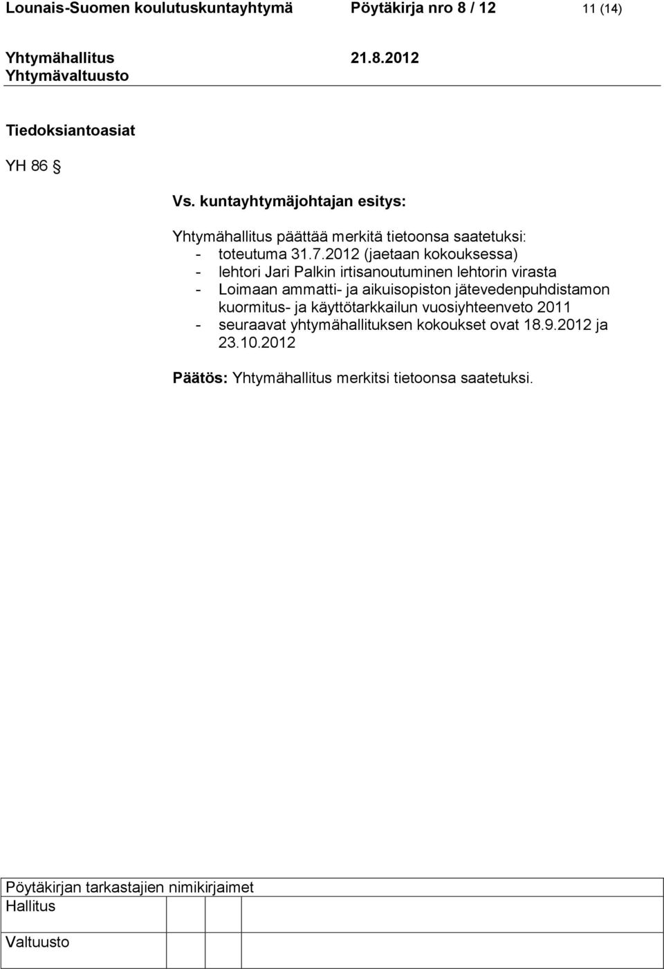 2012 (jaetaan kokouksessa) - lehtori Jari Palkin irtisanoutuminen lehtorin virasta - Loimaan ammatti- ja aikuisopiston