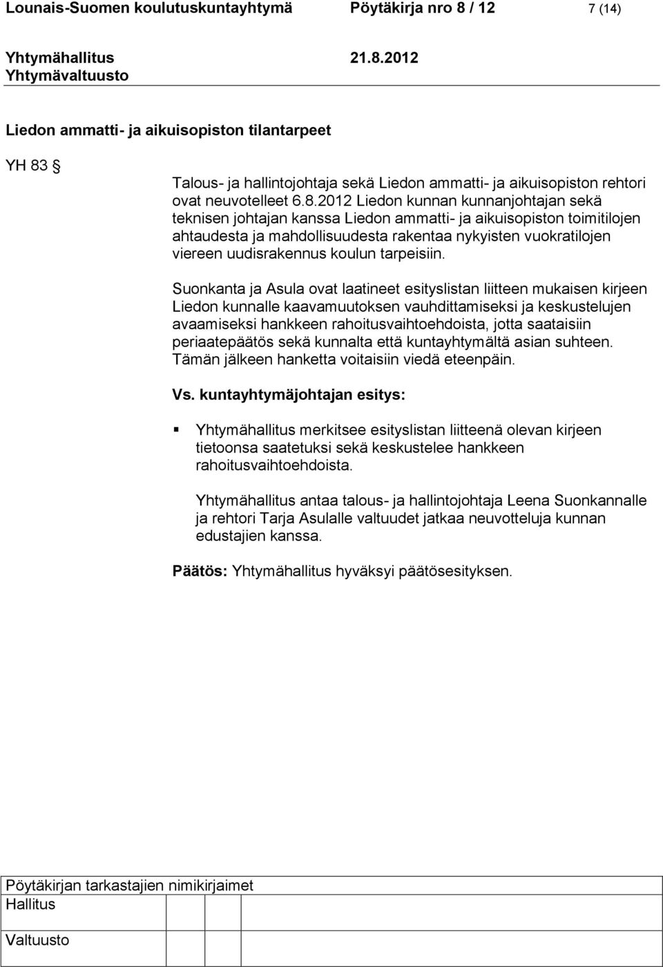 2012 Liedon kunnan kunnanjohtajan sekä teknisen johtajan kanssa Liedon ammatti- ja aikuisopiston toimitilojen ahtaudesta ja mahdollisuudesta rakentaa nykyisten vuokratilojen viereen uudisrakennus