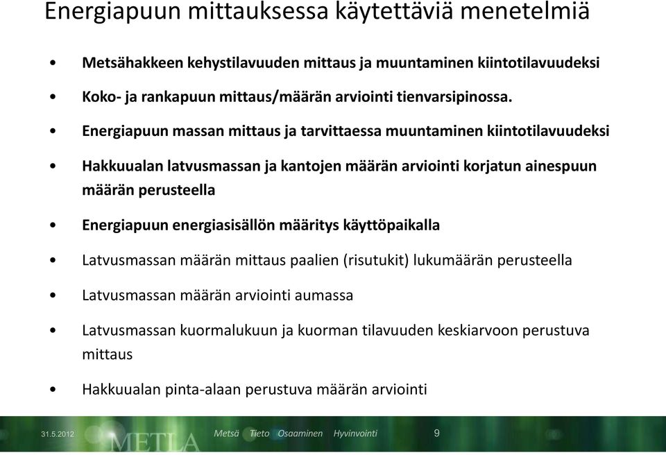 Energiapuun massan mittaus ja tarvittaessa muuntaminen kiintotilavuudeksi Hakkuualan latvusmassan ja kantojen määrän arviointi korjatun ainespuun määrän