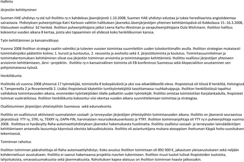 Iholiiton puheenjohtajana jatkoi Leena Karhu-Westman ja varapuheenjohtajana Oula Wichmann.