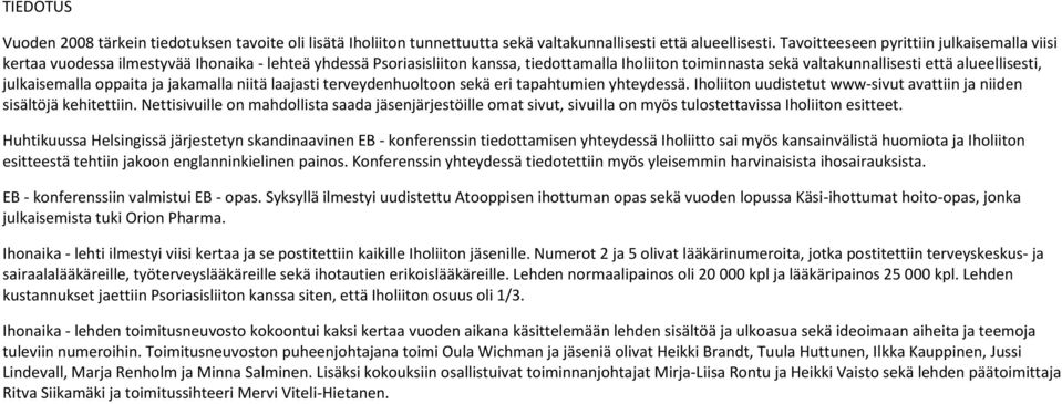 alueellisesti, julkaisemalla oppaita ja jakamalla niitä laajasti terveydenhuoltoon sekä eri tapahtumien yhteydessä. Iholiiton uudistetut www-sivut avattiin ja niiden sisältöjä kehitettiin.