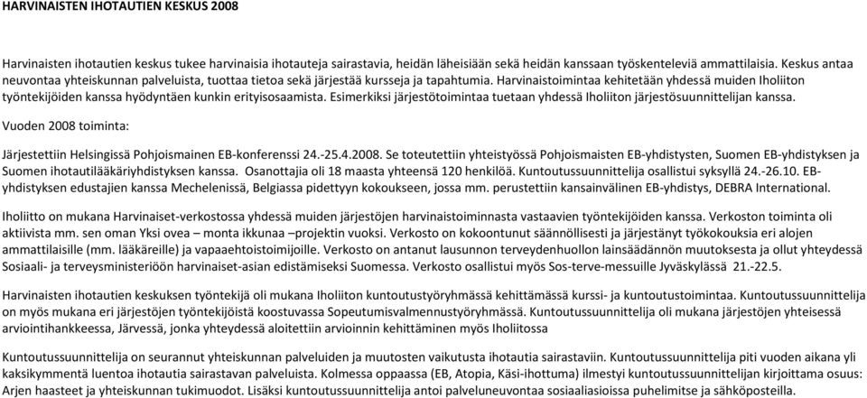 Harvinaistoimintaa kehitetään yhdessä muiden Iholiiton työntekijöiden kanssa hyödyntäen kunkin erityisosaamista. Esimerkiksi järjestötoimintaa tuetaan yhdessä Iholiiton järjestösuunnittelijan kanssa.