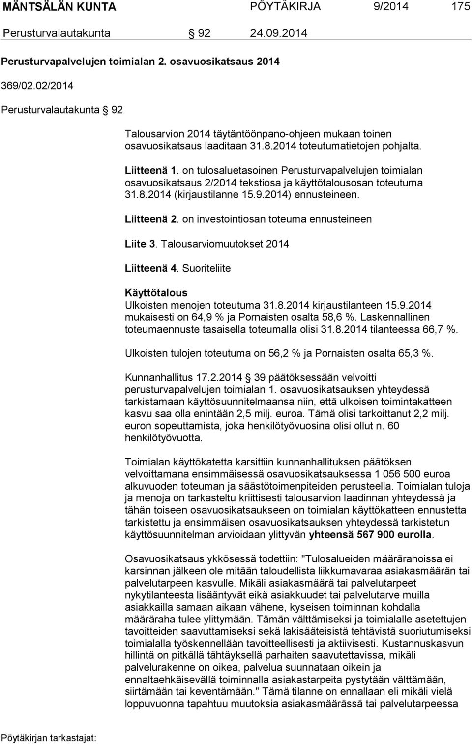 on tulosaluetasoinen Perusturvapalvelujen toimialan osavuosikatsaus 2/2014 tekstiosa ja käyttötalousosan toteutuma 31.8.2014 (kirjaustilanne 15.9.2014) ennusteineen. Liitteenä 2.