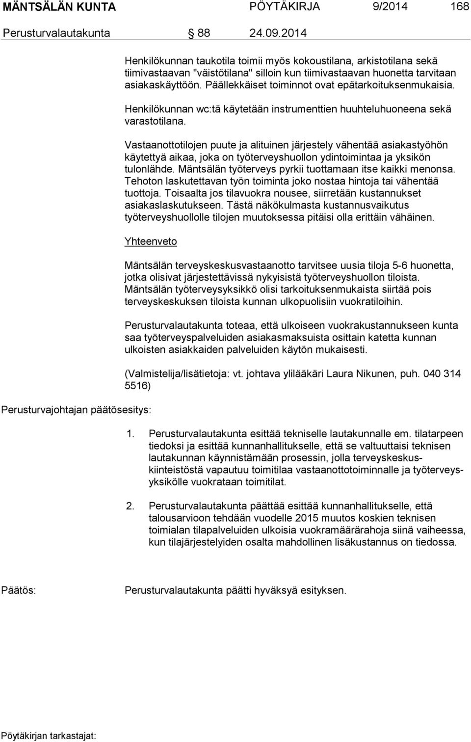 Päällekkäiset toiminnot ovat epätarkoituksenmukaisia. Henkilökunnan wc:tä käytetään instrumenttien huuhteluhuoneena sekä varastotilana.