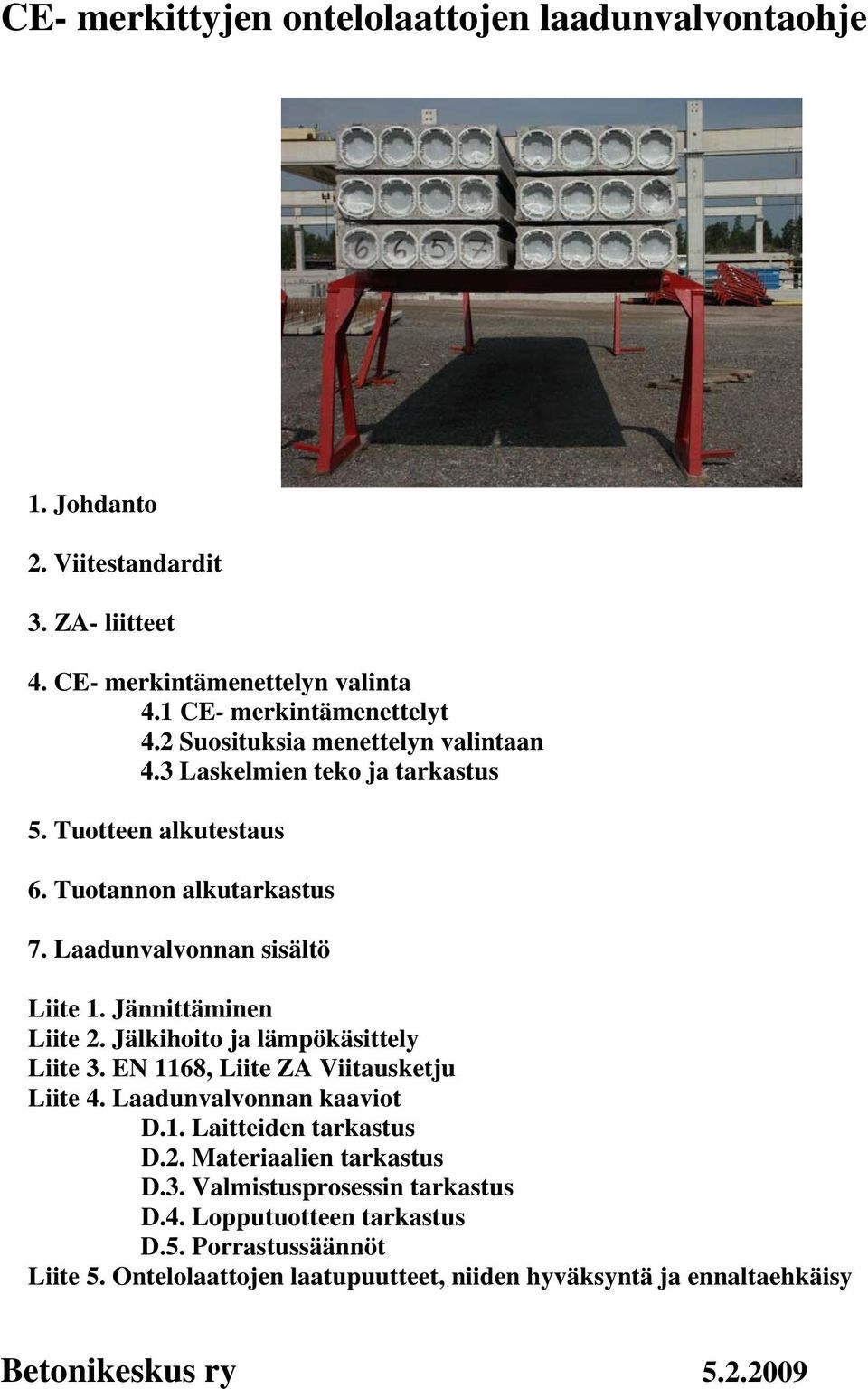 Jännittäminen Liite 2. Jälkihoito ja lämpökäsittely Liite 3. EN 1168, Liite ZA Viitausketju Liite 4. Laadunvalvonnan kaaviot D.1. Laitteiden tarkastus D.2. Materiaalien tarkastus D.