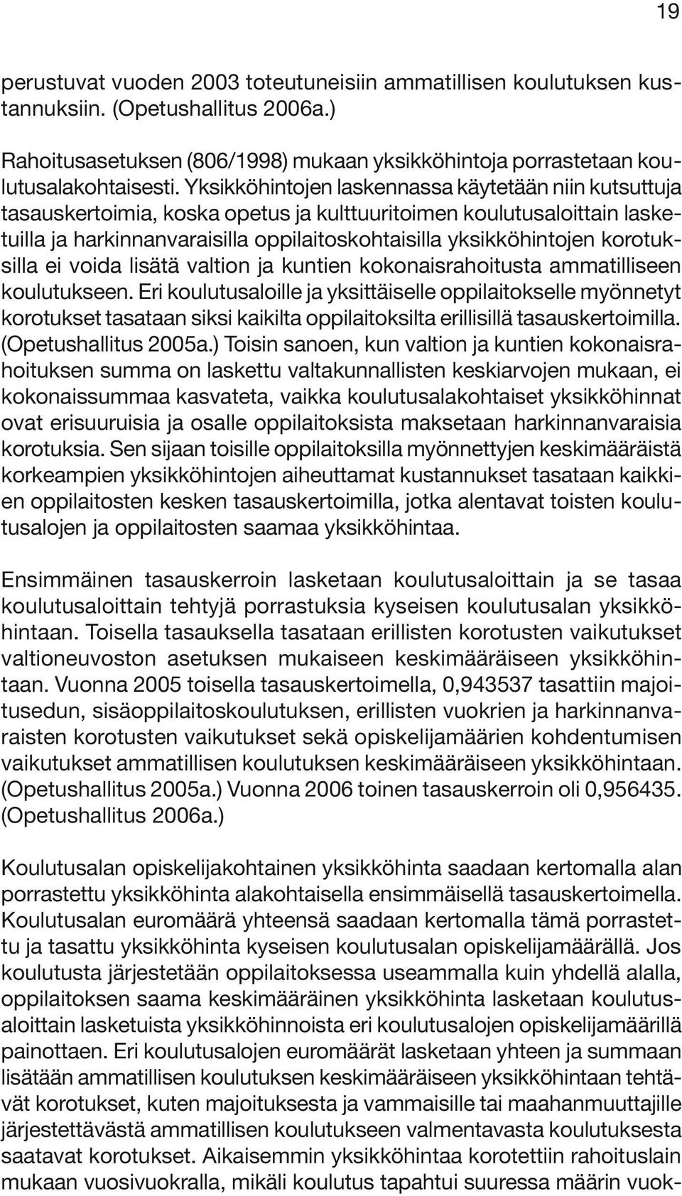 korotuksilla ei voida lisätä valtion ja kuntien kokonaisrahoitusta ammatilliseen koulutukseen.