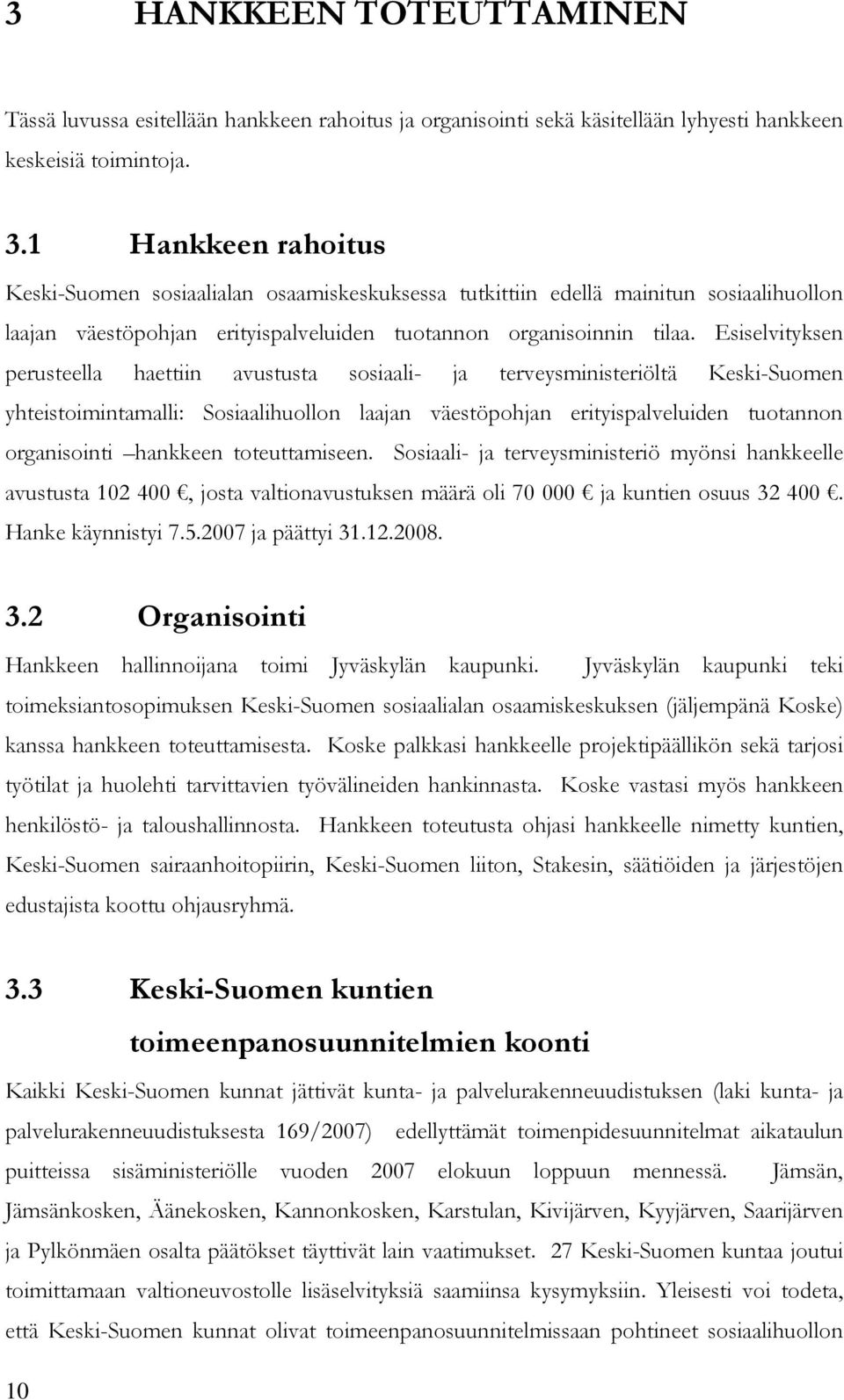 Esiselvityksen perusteella haettiin avustusta sosiaali- ja terveysministeriöltä Keski-Suomen yhteistoimintamalli: Sosiaalihuollon laajan väestöpohjan erityispalveluiden tuotannon organisointi