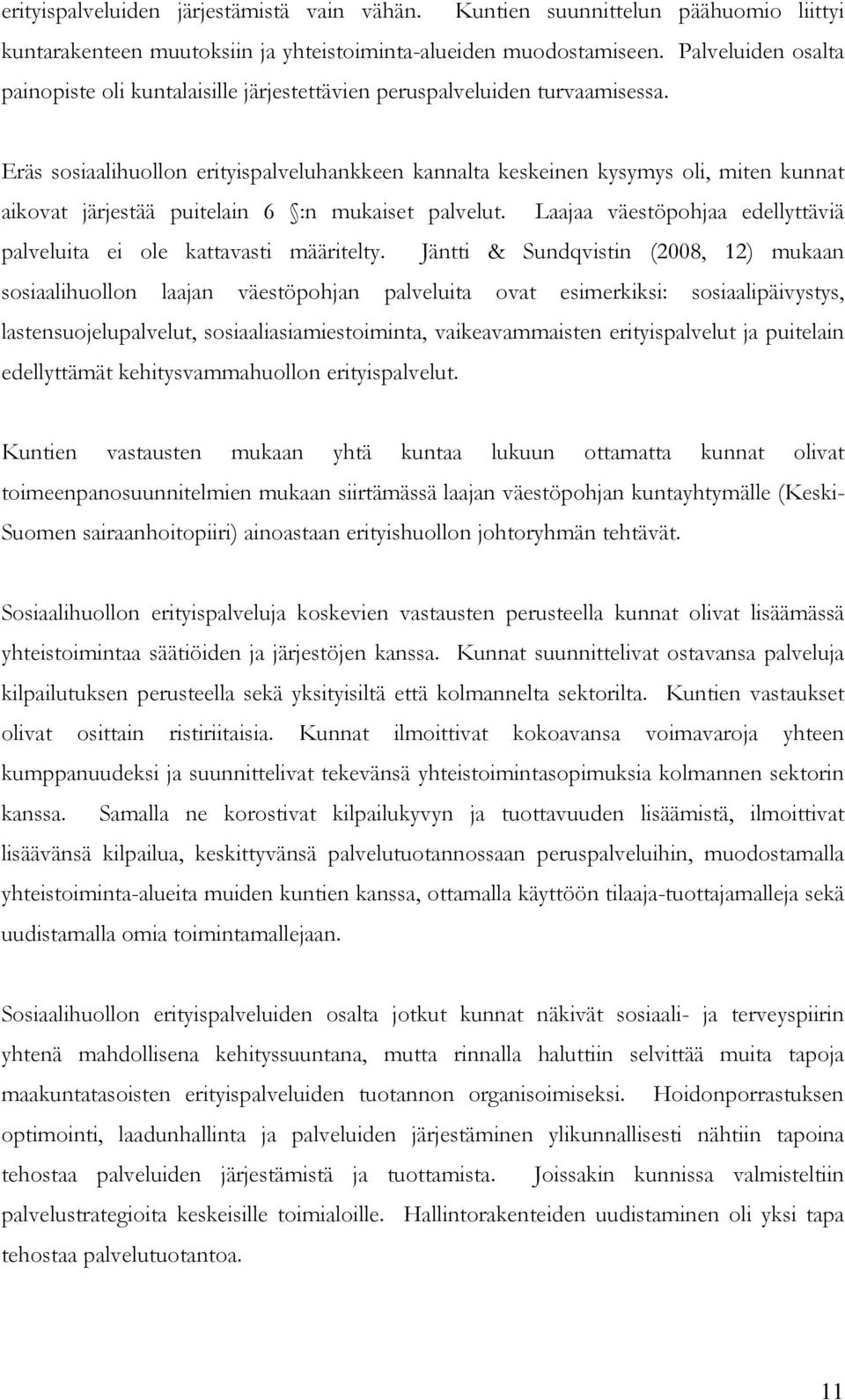 Eräs sosiaalihuollon erityispalveluhankkeen kannalta keskeinen kysymys oli, miten kunnat aikovat järjestää puitelain 6 :n mukaiset palvelut.