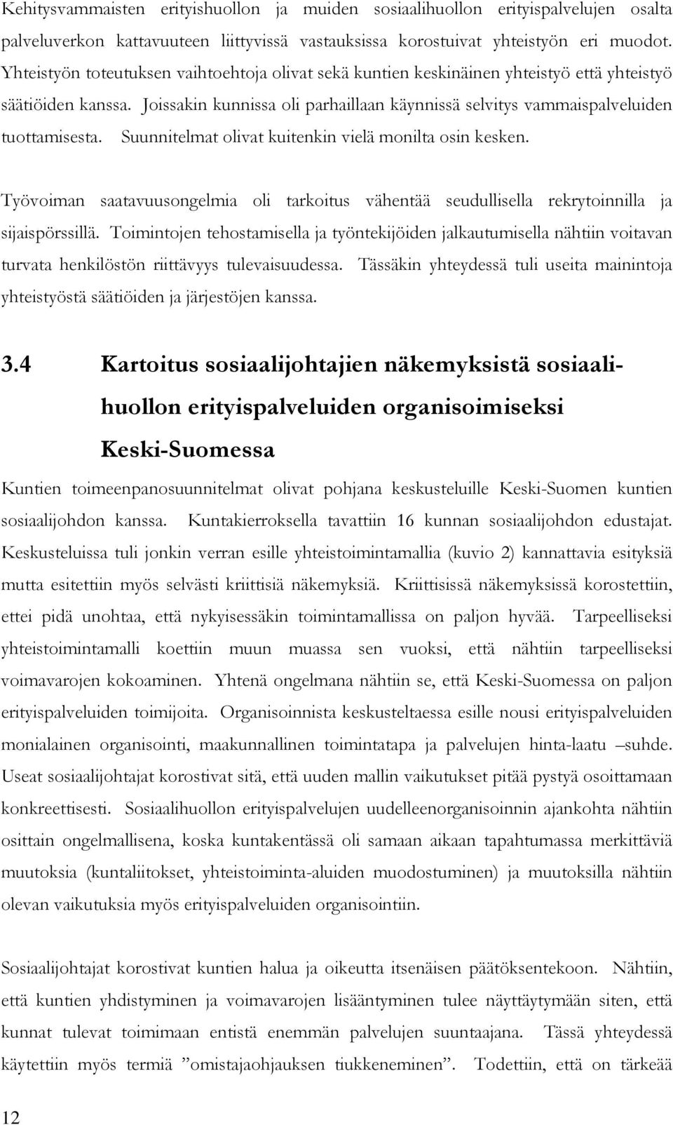 Suunnitelmat olivat kuitenkin vielä monilta osin kesken. Työvoiman saatavuusongelmia oli tarkoitus vähentää seudullisella rekrytoinnilla ja sijaispörssillä.