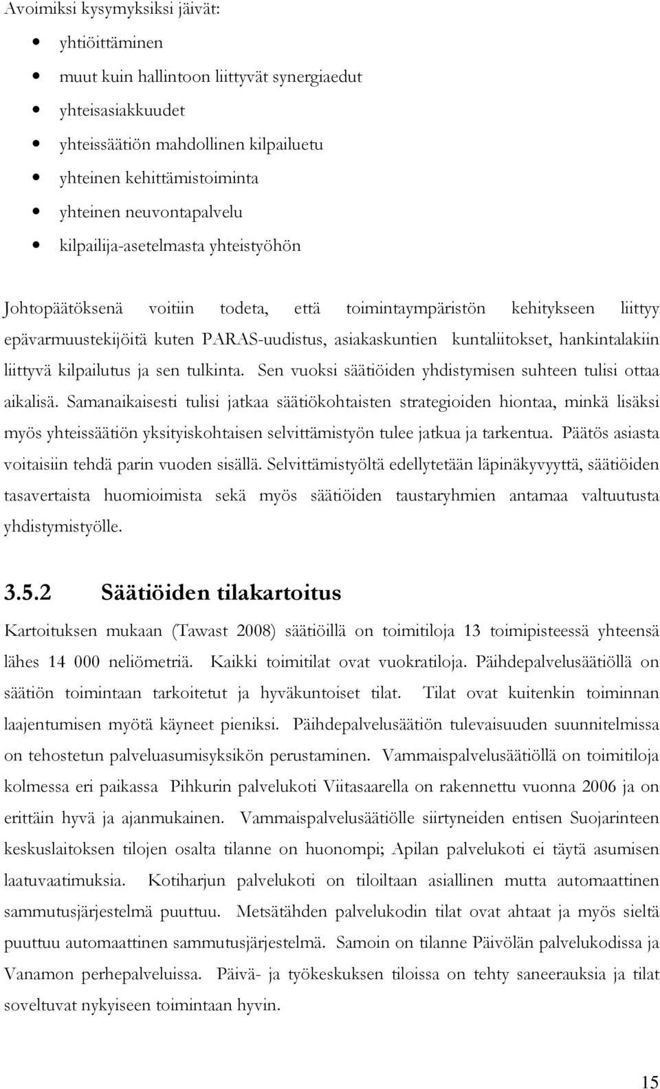 liittyvä kilpailutus ja sen tulkinta. Sen vuoksi säätiöiden yhdistymisen suhteen tulisi ottaa aikalisä.