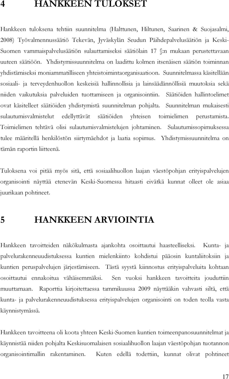 Yhdistymissuunnitelma on laadittu kolmen itsenäisen säätiön toiminnan yhdistämiseksi moniammatilliseen yhteistoimintaorganisaatioon.