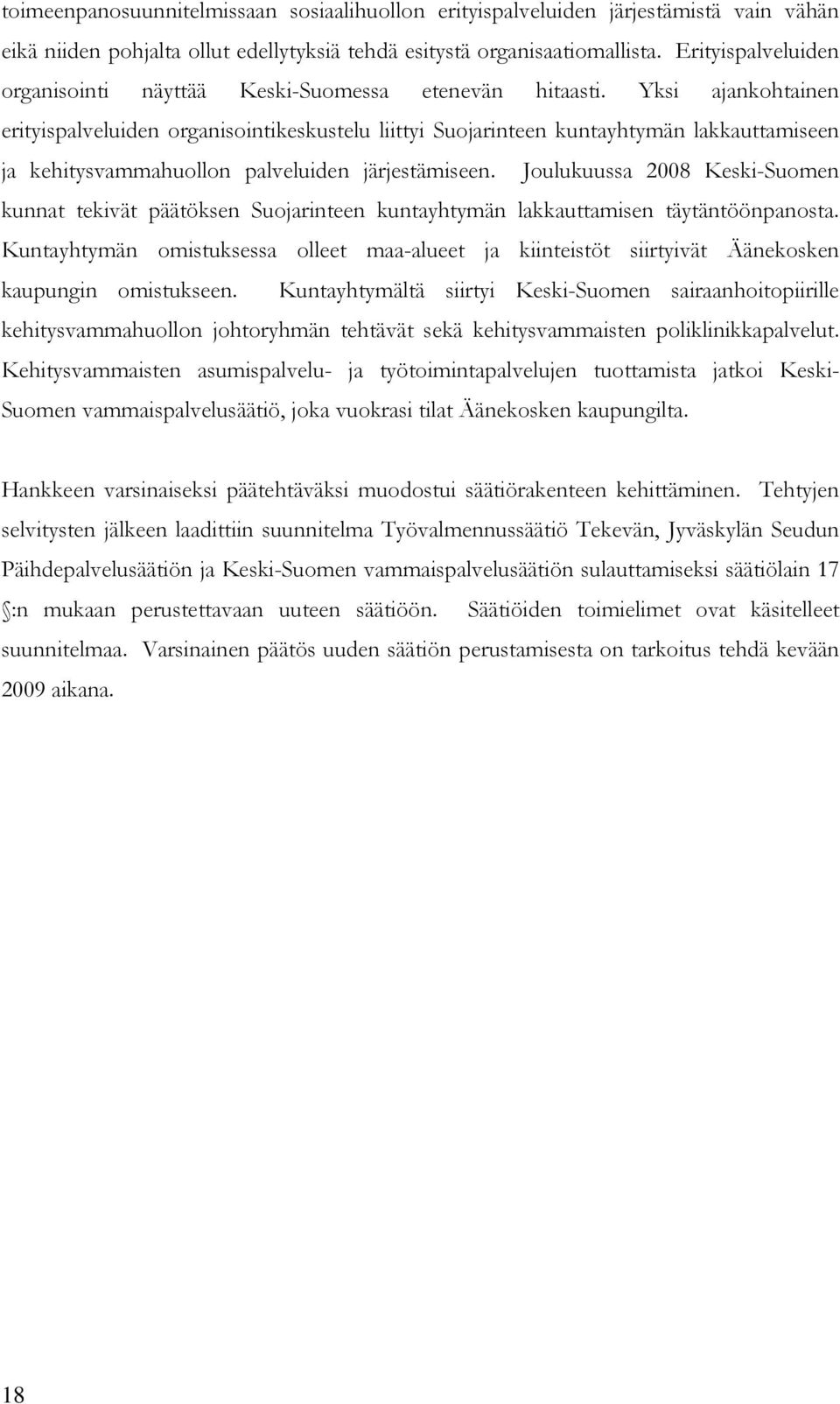 Yksi ajankohtainen erityispalveluiden organisointikeskustelu liittyi Suojarinteen kuntayhtymän lakkauttamiseen ja kehitysvammahuollon palveluiden järjestämiseen.