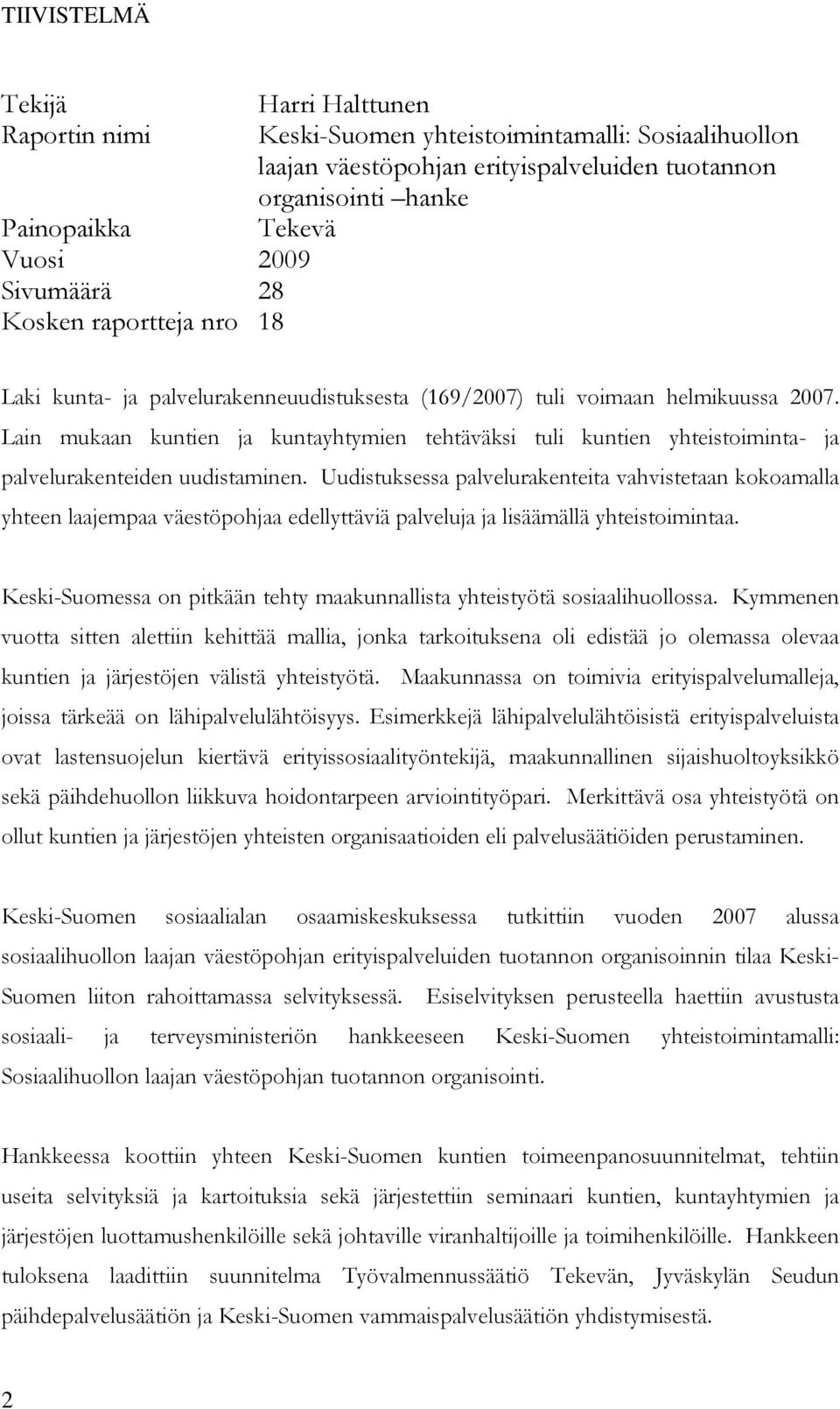 Lain mukaan kuntien ja kuntayhtymien tehtäväksi tuli kuntien yhteistoiminta- ja palvelurakenteiden uudistaminen.