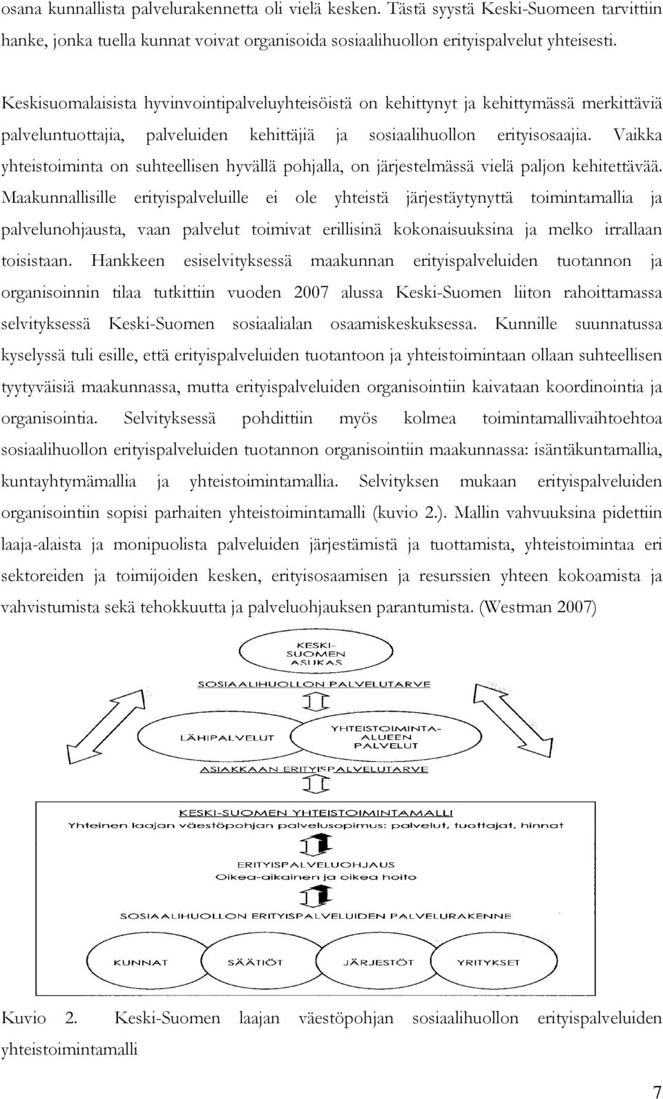 Vaikka yhteistoiminta on suhteellisen hyvällä pohjalla, on järjestelmässä vielä paljon kehitettävää.