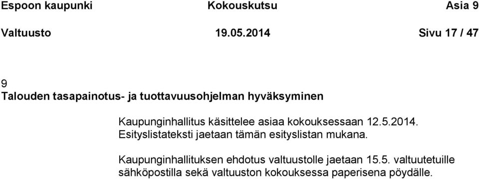 Kaupunginhallitus käsittelee asiaa kokouksessaan 12.5.2014.