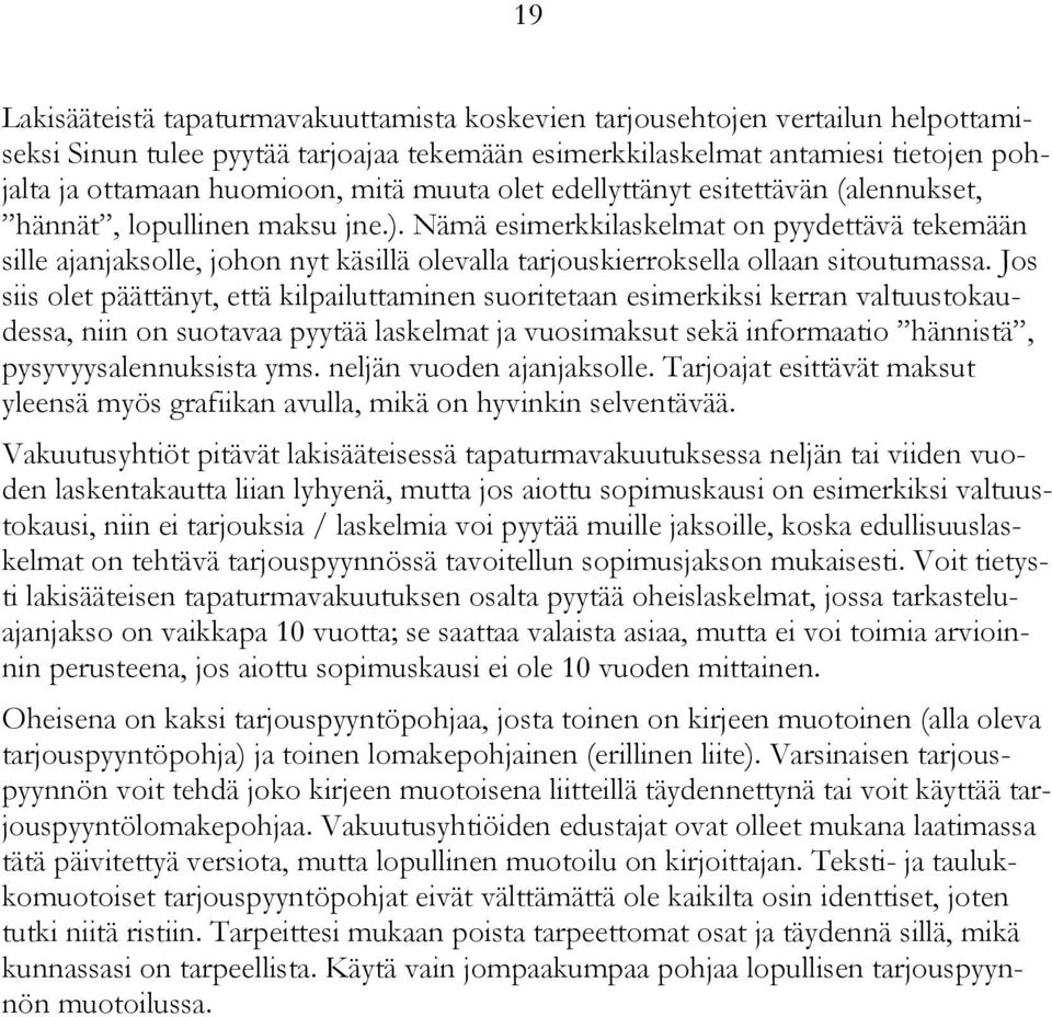 Nämä esimerkkilaskelmat on pyydettävä tekemään sille ajanjaksolle, johon nyt käsillä olevalla tarjouskierroksella ollaan sitoutumassa.