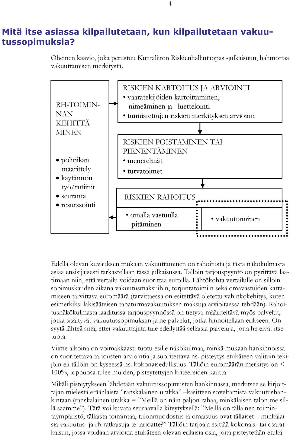 Tällöin tarjouspyyntö on pyrittävä laatimaan niin, että vertailu voidaan suorittaa euroilla.