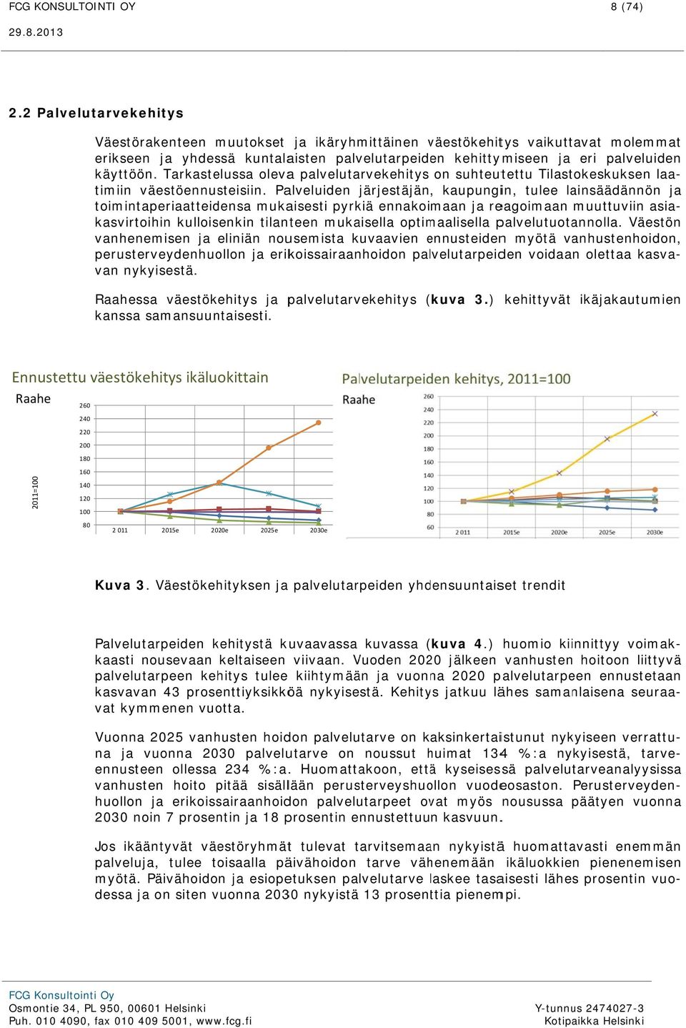 Tarkastelussa olevaa palvelutarvekehitys on suhteutettu Tilastokeskuksen laa- ja timiin väestöennusteisiin.