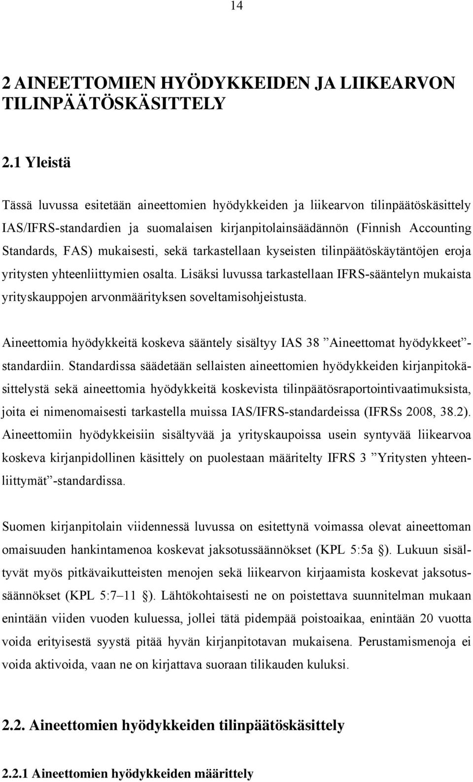 mukaisesti, sekä tarkastellaan kyseisten tilinpäätöskäytäntöjen eroja yritysten yhteenliittymien osalta.