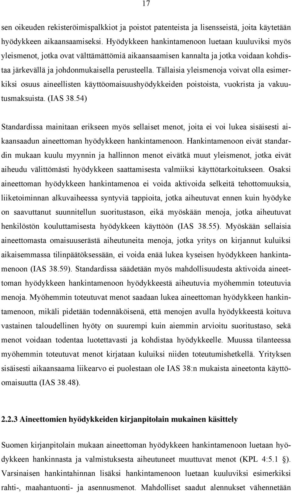 Tällaisia yleismenoja voivat olla esimerkiksi osuus aineellisten käyttöomaisuushyödykkeiden poistoista, vuokrista ja vakuutusmaksuista. (IAS 38.