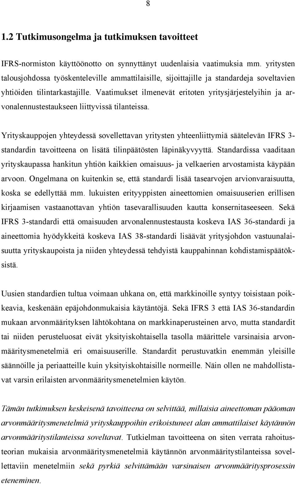 Vaatimukset ilmenevät eritoten yritysjärjestelyihin ja arvonalennustestaukseen liittyvissä tilanteissa.